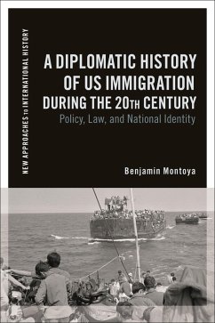 A Diplomatic History of US Immigration during the 20th Century (eBook, PDF) - Montoya, Benjamin