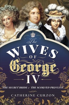 The Wives of George IV (eBook, ePUB) - Curzon, Catherine