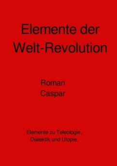 Elemente der Welt-Revolution - Caspar, Roman