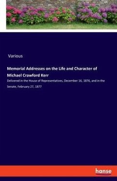Memorial Addresses on the Life and Character of Michael Crawford Kerr - Various