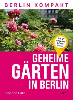 Geheime Gärten in Berlin - Gatz, Susanne