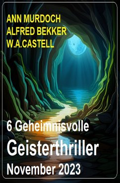 6 Geheimnisvolle Geisterthriller November 2023 (eBook, ePUB) - Murdoch, Ann; Bekker, Alfred; Castell, W. A.