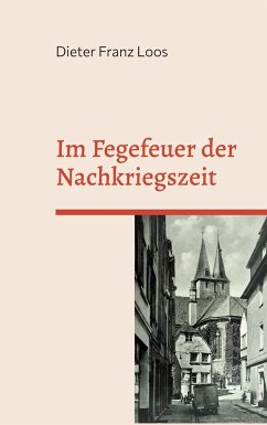 Im Fegefeuer der Nachkriegszeit - Loos, Dieter Franz