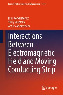 Interactions Between Electromagnetic Field and Moving Conducting Strip (eBook, PDF) - Kondratenko, Ihor; Vasetsky, Yuriy; Zaporozhets, Artur