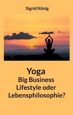 Yoga Big Business Lifestyle oder Lebensphilosophie? - König, Sigrid