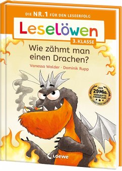 Leselöwen 3. Klasse - Wie zähmt man einen Drachen? - Walder, Vanessa