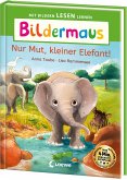 Bildermaus - Nur Mut, kleiner Elefant!