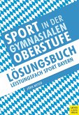 Sport in der gymnasialen Oberstufe: Lösungsbuch Leistungsfach Sport Bayern