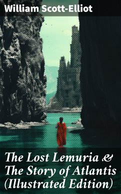 The Lost Lemuria & The Story of Atlantis (Illustrated Edition) (eBook, ePUB) - Scott-Elliot, William