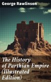 The History of Parthian Empire (Illustrated Edition) (eBook, ePUB)