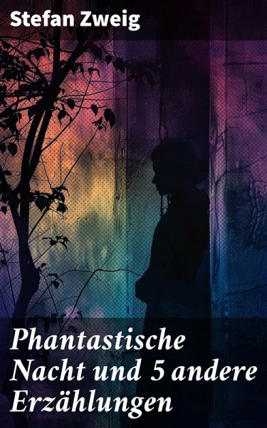 Phantastische Nacht und 5 andere Erzählungen (eBook, ePUB) Phantastische Nacht und 5 andere Erzählungen (eBook, ePUB)