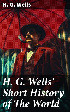 H. G. Wells' Short History of The World (eBook, ePUB) - Wells, H. G.