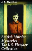 British Murder Mysteries - The J. S. Fletcher Collection (eBook, ePUB)