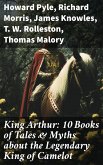 King Arthur: 10 Books of Tales & Myths about the Legendary King of Camelot (eBook, ePUB)
