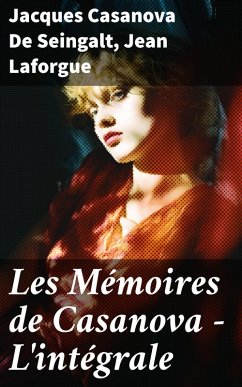 Les Mémoires de Casanova - L'intégrale (eBook, ePUB) - Casanova De Seingalt, Jacques; Laforgue, Jean