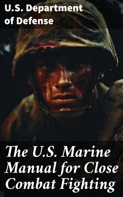 The U.S. Marine Manual for Close Combat Fighting (eBook, ePUB) - U.S. Department of Defense