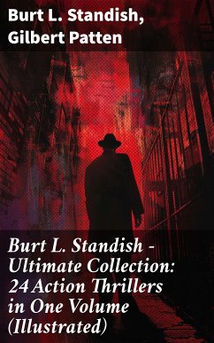 Burt L. Standish - Ultimate Collection: 24 Action Thrillers in One Volume (Illustrated) (eBook, ePUB) - Standish, Burt L.; Patten, Gilbert