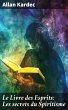 Le Livre des Esprits: Les secrets du... - Bild 1