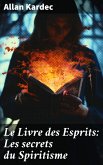 Le Livre des Esprits: Les secrets du Spiritisme (eBook, ePUB)