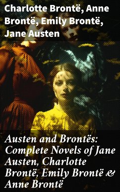 Austen and Brontës: Complete Novels of Jane Austen, Charlotte Brontë, Emily Brontë & Anne Brontë (eBook, ePUB) - Brontë, Charlotte; Brontë, Anne; Brontë, Emily; Austen, Jane