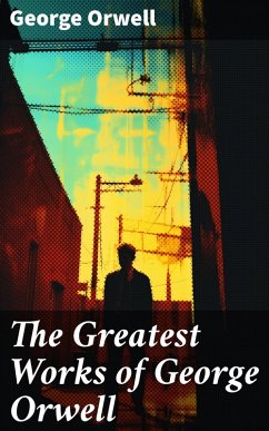 The Greatest Works of George Orwell (eBook, ePUB) - Orwell, George
