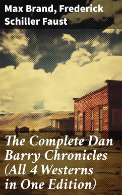 The Complete Dan Barry Chronicles (All 4 Westerns in One Edition) (eBook, ePUB) - Brand, Max; Faust, Frederick Schiller