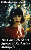 The Complete Short Stories of Katherine Mansfield (eBook, ePUB)