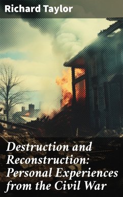 Destruction and Reconstruction: Personal Experiences from the Civil War (eBook, ePUB) - Taylor, Richard