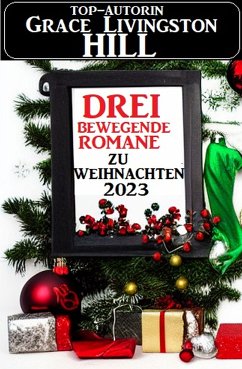 Drei bewegende Romane zu Weihnachten 2023 (eBook, ePUB) - Hill, Grace Livingston