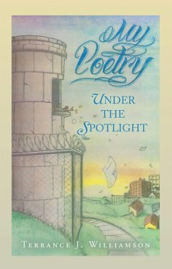 My Poetry: UNDER THE SPOTLIGHT (eBook, ePUB) - Williamson, Terrance J.