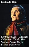 Gertrude Stein - Ultimate Collection: Novels, Short Stories, Poems, Plays, Essays & Memoirs (eBook, ePUB)
