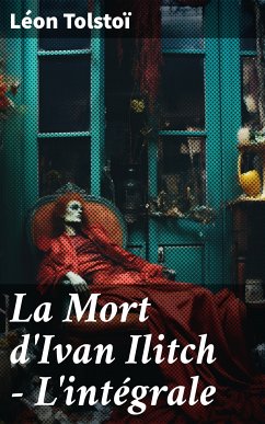 La Mort d'Ivan Ilitch - L'intégrale (eBook, ePUB) - Tolstoï, Léon