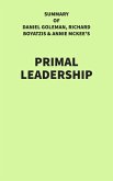 Summary of Daniel Goleman, Richard Boyatzis & Annie McKee's Primal Leadership (eBook, ePUB)