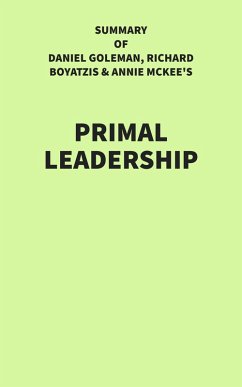 Summary of Daniel Goleman, Richard Boyatzis & Annie McKee's Primal Leadership (eBook, ePUB) - IRB Media