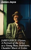 JAMES JOYCE: Ulysses, A Portrait of the Artist as a Young Man, Dubliners, Chamber Music & Exiles (eBook, ePUB)