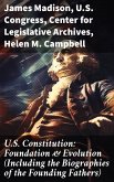 U.S. Constitution: Foundation & Evolution (Including the Biographies of the Founding Fathers) (eBook, ePUB)