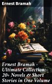 Ernest Bramah - Ultimate Collection: 20+ Novels & Short Stories in One Volume (eBook, ePUB)