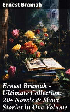 Ernest Bramah - Ultimate Collection: 20+ Novels & Short Stories in One Volume (eBook, ePUB) - Bramah, Ernest