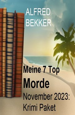 Meine 7 Top Morde November 2023: Krimi Paket (eBook, ePUB) - Bekker, Alfred