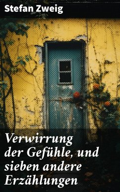 Verwirrung der Gefühle, und sieben andere Erzählungen (eBook, ePUB) - Zweig, Stefan