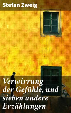 Verwirrung der Gefühle, und sieben andere Erzählungen (eBook, ePUB) - Zweig, Stefan