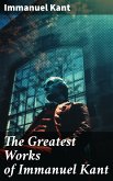 The Greatest Works of Immanuel Kant (eBook, ePUB)