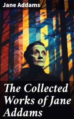 The Collected Works of Jane Addams (eBook, ePUB) - Addams, Jane