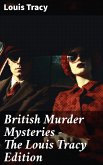 British Murder Mysteries - The Louis Tracy Edition (eBook, ePUB)