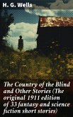 The Country of the Blind and Other Stories (The original 1911 edition of 33 fantasy and science fiction short stories) (eBook, ePUB)