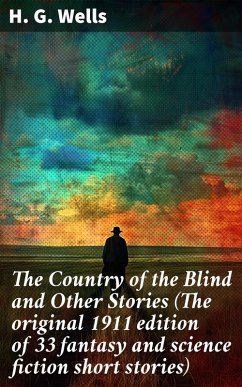 Cover The Country of the Blind and Other Stories (The original 1911 edition of 33 fantasy and science fiction short stories) (eBook, ePUB)