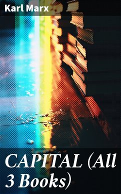 CAPITAL (All 3 Books) (eBook, ePUB) - Marx, Karl