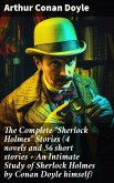 The Complete &quote;Sherlock Holmes&quote; Stories (4 novels and 56 short stories + An Intimate Study of Sherlock Holmes by Conan Doyle himself) (eBook, ePUB)
