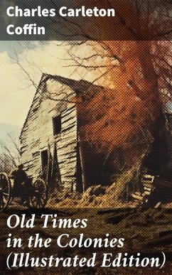 Old Times in the Colonies (Illustrated Edition) (eBook, ePUB) - Coffin, Charles Carleton