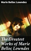 The Greatest Works of Marie Belloc Lowndes (eBook, ePUB)